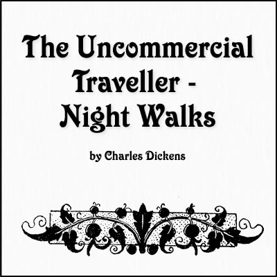 Quotes from The Uncommercial Traveller - Night Walks by Charles Dickens